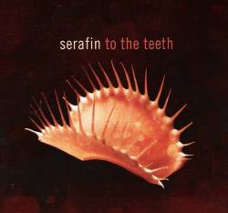 Serafin : To the Teeth Serafin : To the Teeth
